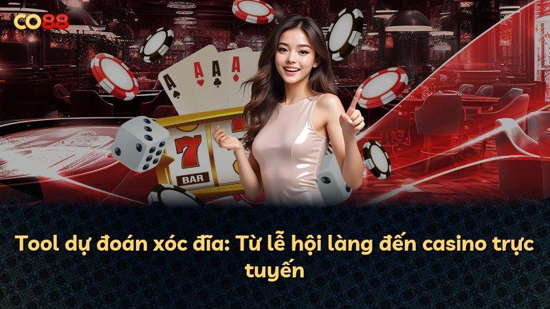 Tool dự đoán xóc đĩa: Từ lễ hội làng đến casino trực tuyến