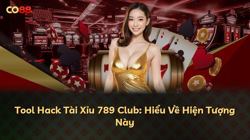 Tool Hack Tài Xỉu 789 Club: Hiểu Về Hiện Tượng Này