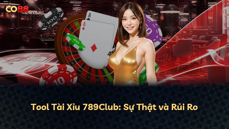 Tool Tài Xỉu 789Club: Sự Thật và Rủi Ro