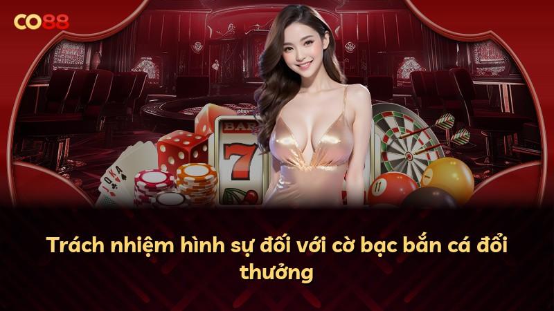 Trách nhiệm hình sự đối với cờ bạc bắn cá đổi thưởng