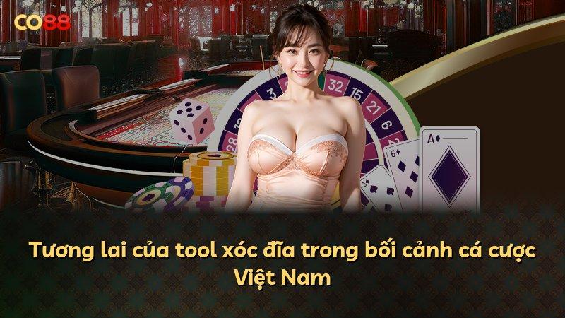 Tương lai của tool xóc đĩa trong bối cảnh cá cược Việt Nam