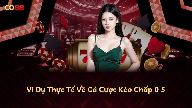 Ví Dụ Thực Tế Về Cá Cược Kèo Chấp 0 5