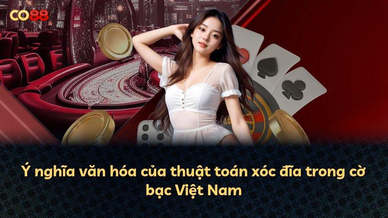 Ý nghĩa văn hóa của thuật toán xóc đĩa trong cờ bạc Việt Nam