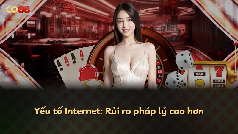 Yếu tố Internet: Rủi ro pháp lý cao hơn