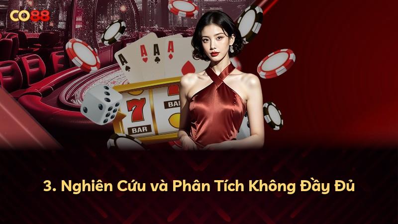 3. Nghiên Cứu và Phân Tích Không Đầy Đủ