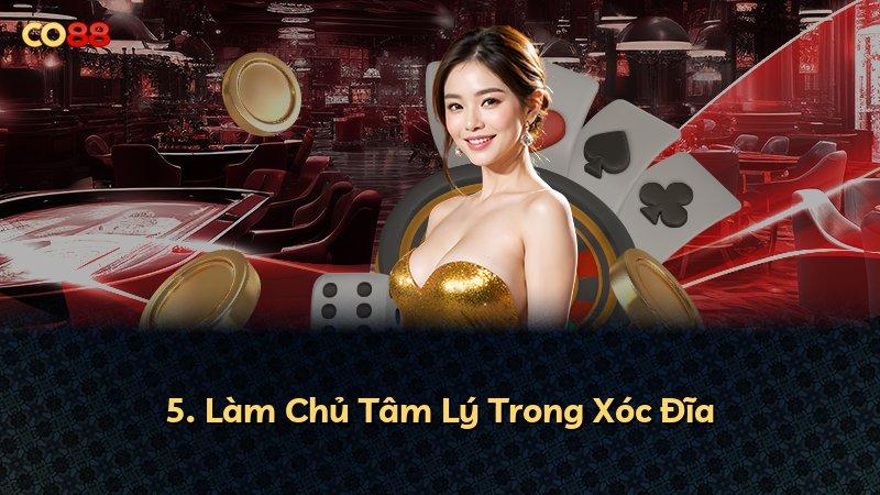 5. Làm Chủ Tâm Lý Trong Xóc Đĩa