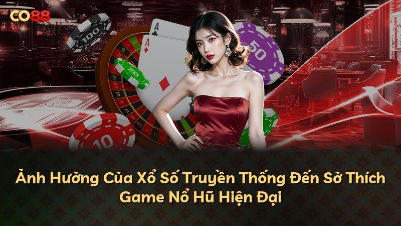 Ảnh Hưởng Của Xổ Số Truyền Thống Đến Sở Thích Game Nổ Hũ Hiện Đại