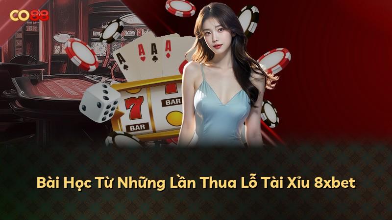 Bài Học Từ Những Lần Thua Lỗ Tài Xỉu 8xbet