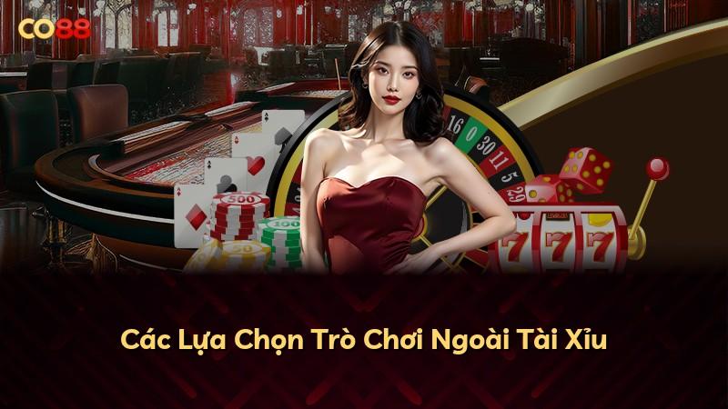 Các Lựa Chọn Trò Chơi Ngoài Tài Xỉu