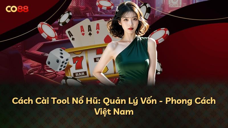Cách Cài Tool Nổ Hũ: Quản Lý Vốn - Phong Cách Việt Nam