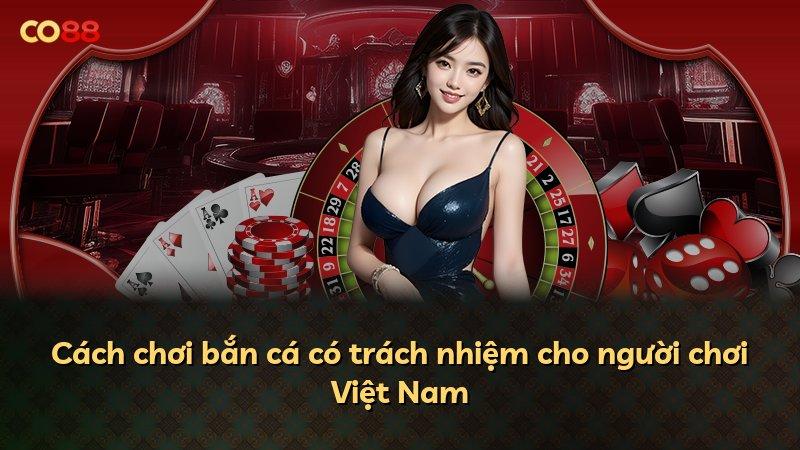 Cách chơi bắn cá có trách nhiệm cho người chơi Việt Nam