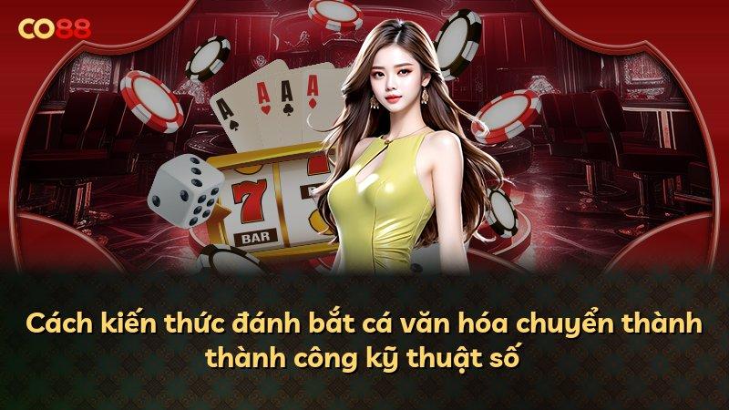 Cách kiến thức đánh bắt cá văn hóa chuyển thành thành công kỹ thuật số