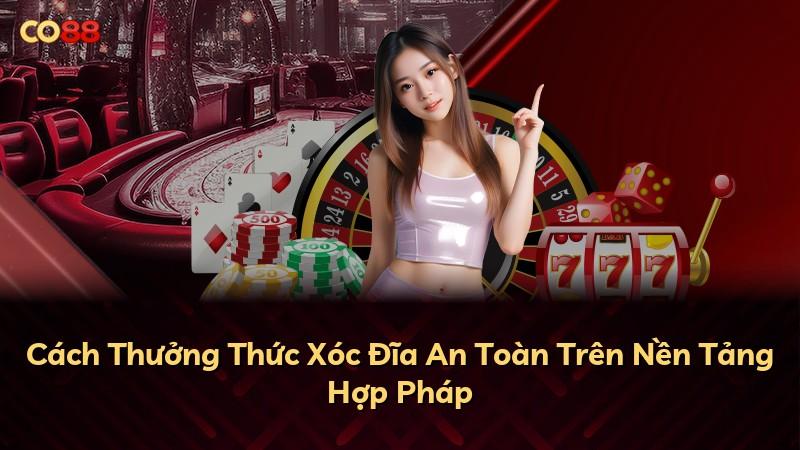 Cách Thưởng Thức Xóc Đĩa An Toàn Trên Nền Tảng Hợp Pháp