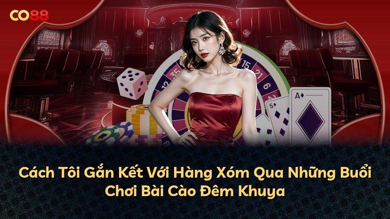 Cách Tôi Gắn Kết Với Hàng Xóm Qua Những Buổi Chơi Bài Cào Đêm Khuya