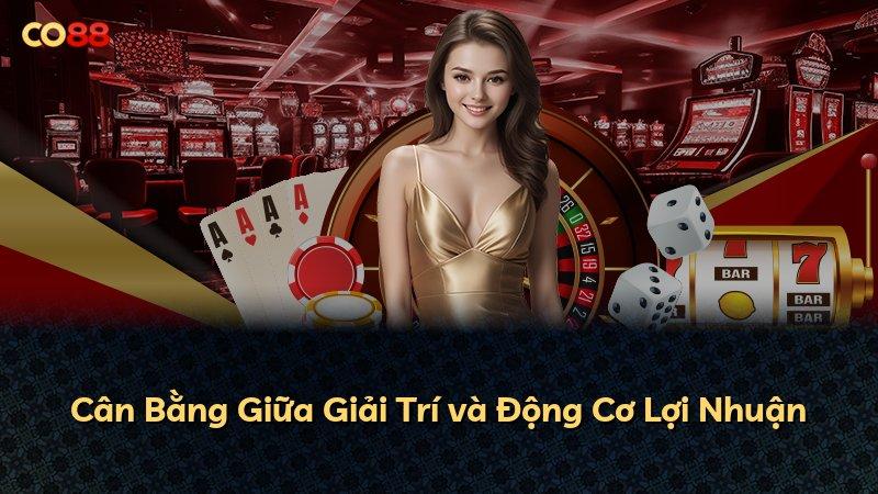 Cân Bằng Giữa Giải Trí và Động Cơ Lợi Nhuận