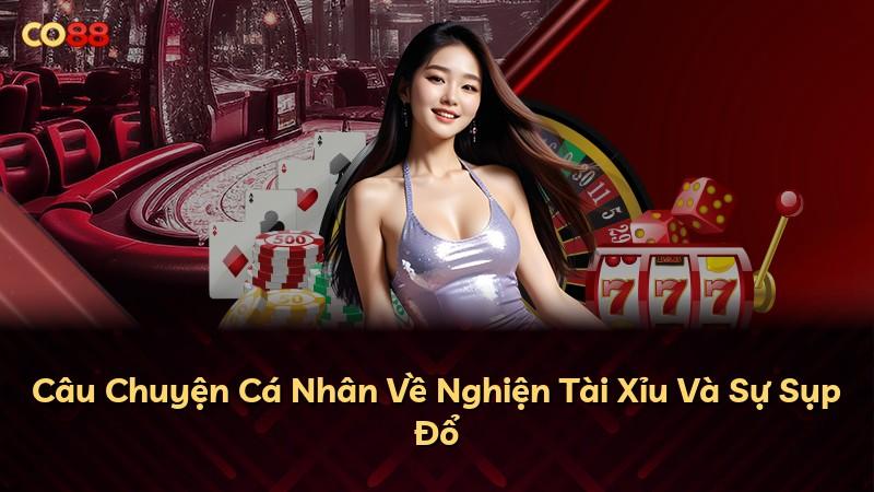 Câu Chuyện Cá Nhân Về Nghiện Tài Xỉu Và Sự Sụp Đổ