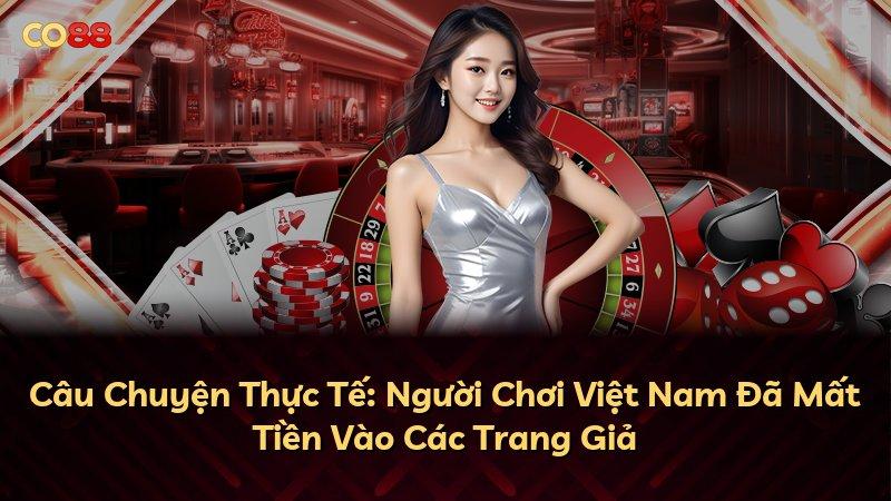 Câu Chuyện Thực Tế: Người Chơi Việt Nam Đã Mất Tiền Vào Các Trang Giả