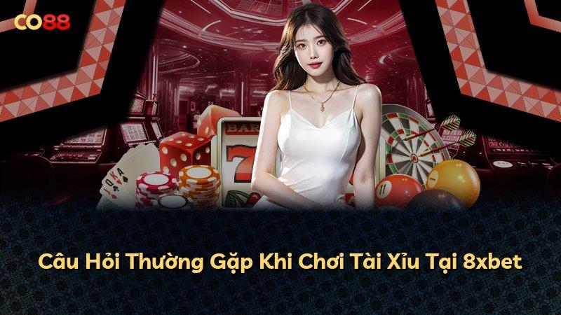 Câu Hỏi Thường Gặp Khi Chơi Tài Xỉu Tại 8xbet