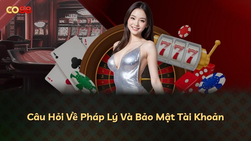 Câu Hỏi Về Pháp Lý Và Bảo Mật Tài Khoản