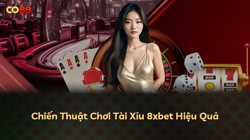 Chiến Thuật Chơi Tài Xỉu 8xbet Hiệu Quả