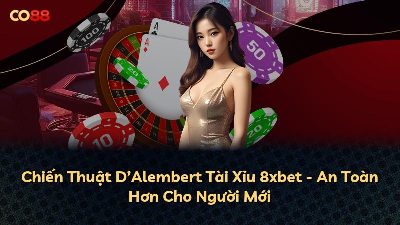 Chiến Thuật D’Alembert Tài Xỉu 8xbet - An Toàn Hơn Cho Người Mới