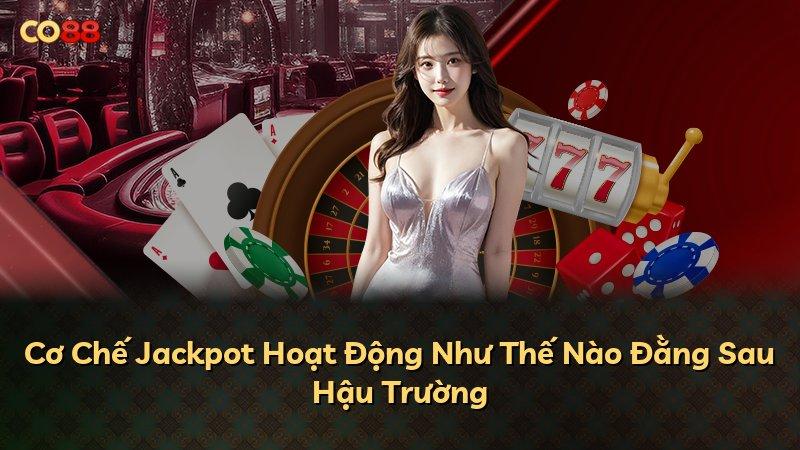 Cơ Chế Jackpot Hoạt Động Như Thế Nào Đằng Sau Hậu Trường