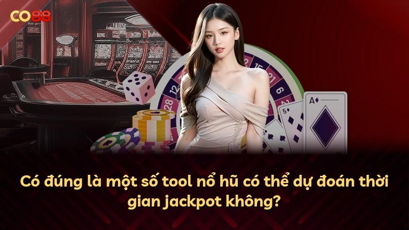 Có đúng là một số tool nổ hũ có thể dự đoán thời gian jackpot không?