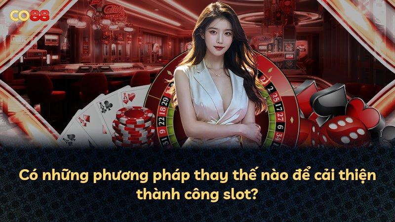 Có những phương pháp thay thế nào để cải thiện thành công slot?