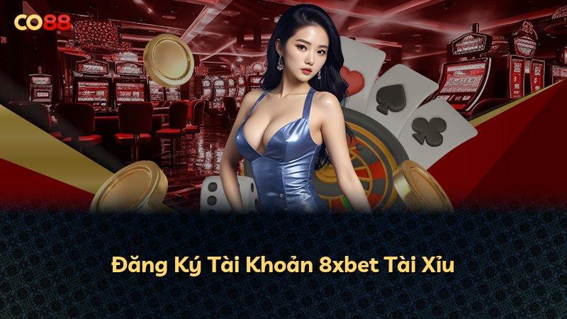 Đăng Ký Tài Khoản 8xbet Tài Xỉu