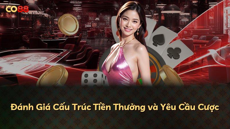 Đánh Giá Cấu Trúc Tiền Thưởng và Yêu Cầu Cược
