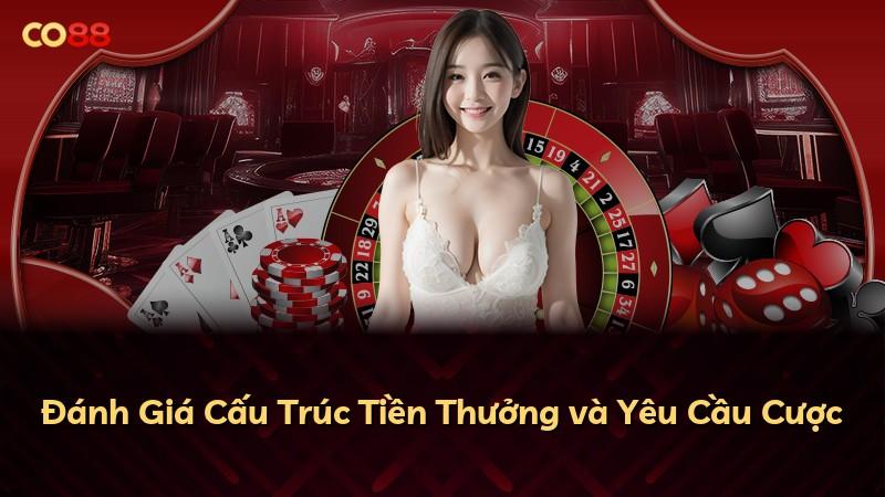 Đánh Giá Cấu Trúc Tiền Thưởng và Yêu Cầu Cược
