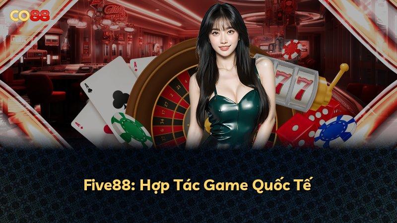 Five88: Hợp Tác Game Quốc Tế