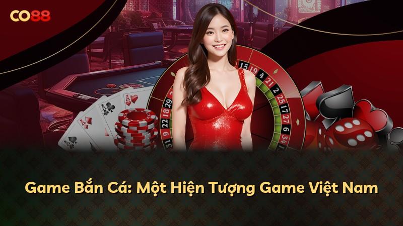 Game Bắn Cá: Một Hiện Tượng Game Việt Nam