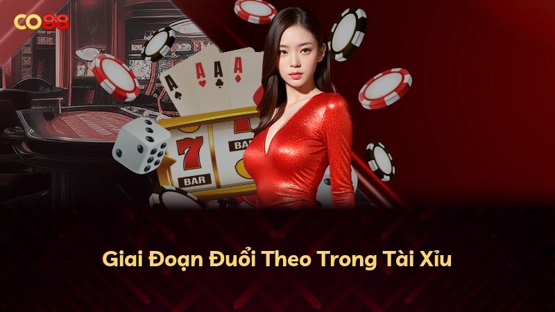 Giai Đoạn Đuổi Theo Trong Tài Xỉu