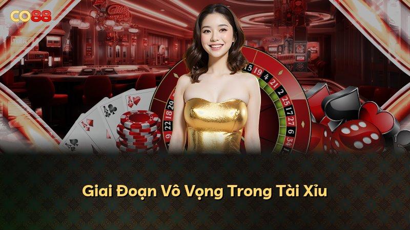 Giai Đoạn Vô Vọng Trong Tài Xỉu