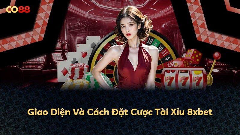 Giao Diện Và Cách Đặt Cược Tài Xỉu 8xbet