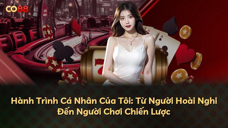Hành Trình Cá Nhân Của Tôi: Từ Người Hoài Nghi Đến Người Chơi Chiến Lược