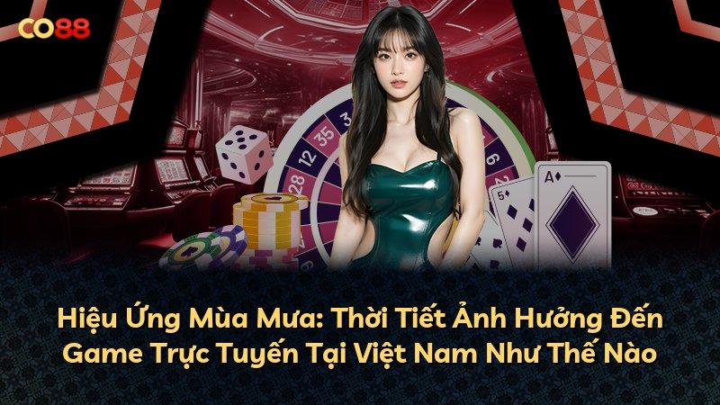 Hiệu Ứng Mùa Mưa: Thời Tiết Ảnh Hưởng Đến Game Trực Tuyến Tại Việt Nam Như Thế Nào