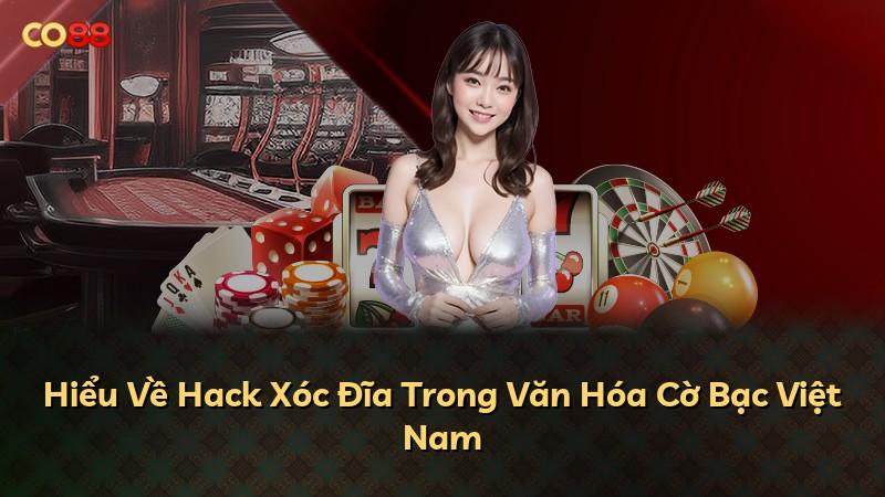 Hiểu Về Hack Xóc Đĩa Trong Văn Hóa Cờ Bạc Việt Nam