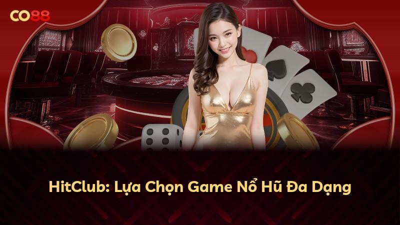 HitClub: Lựa Chọn Game Nổ Hũ Đa Dạng