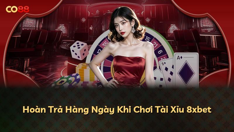 Hoàn Trả Hàng Ngày Khi Chơi Tài Xỉu 8xbet
