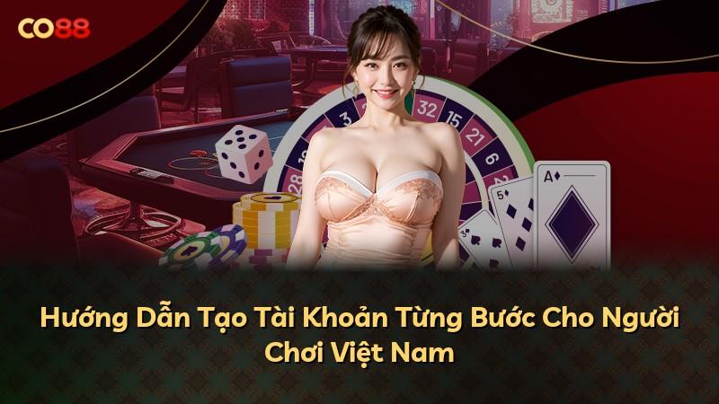 Hướng Dẫn Tạo Tài Khoản Từng Bước Cho Người Chơi Việt Nam