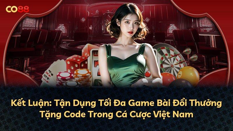 Kết Luận: Tận Dụng Tối Đa Game Bài Đổi Thưởng Tặng Code Trong Cá Cược Việt Nam