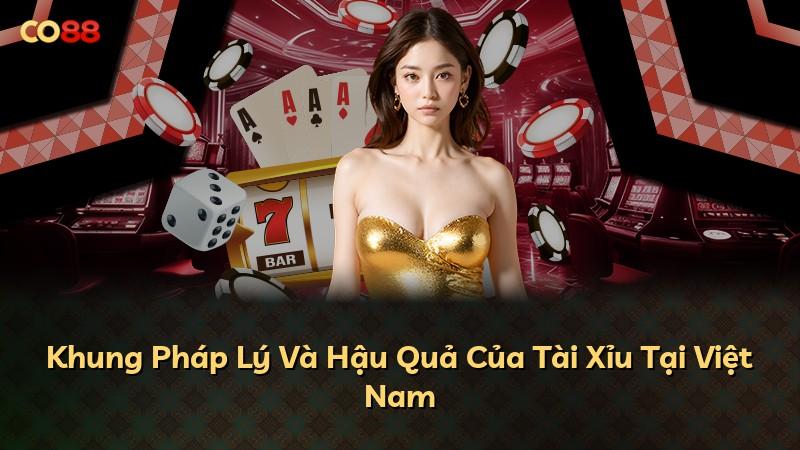 Khung Pháp Lý Và Hậu Quả Của Tài Xỉu Tại Việt Nam