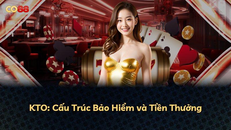 KTO: Cấu Trúc Bảo Hiểm và Tiền Thưởng