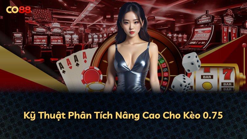 Kỹ Thuật Phân Tích Nâng Cao Cho Kèo 0.75