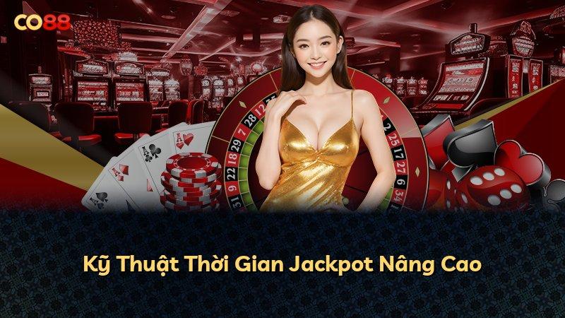 Kỹ Thuật Thời Gian Jackpot Nâng Cao