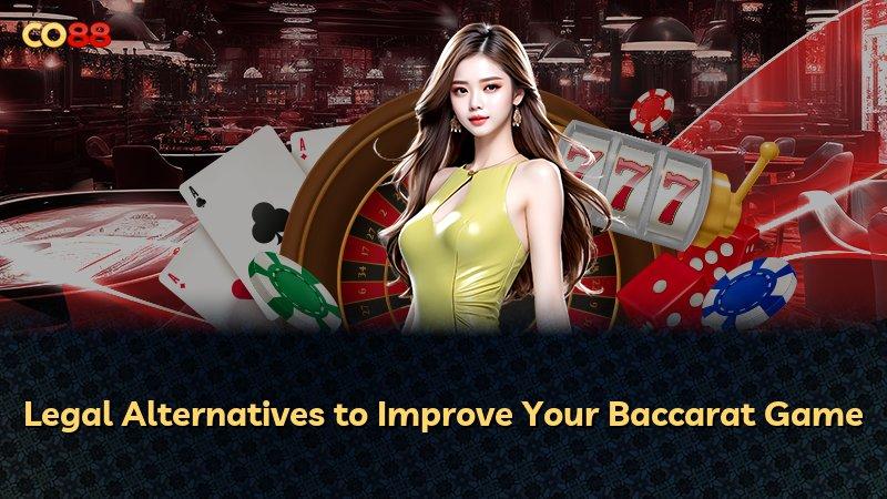 Legal Alternatives to Improve Your Baccarat Game