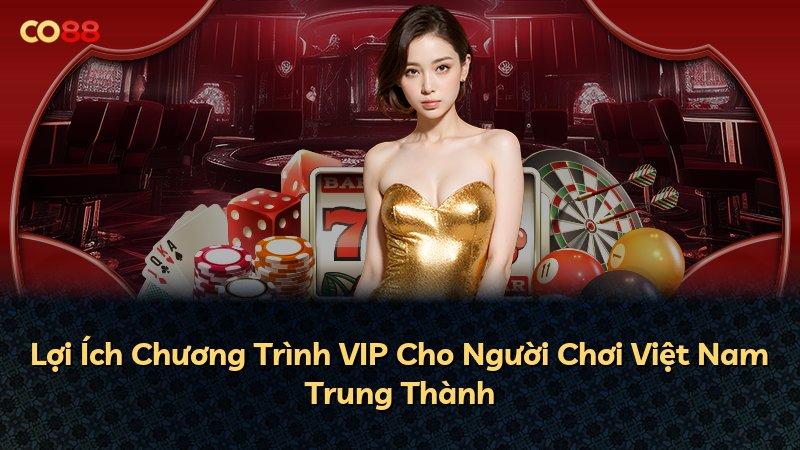 Lợi Ích Chương Trình VIP Cho Người Chơi Việt Nam Trung Thành
