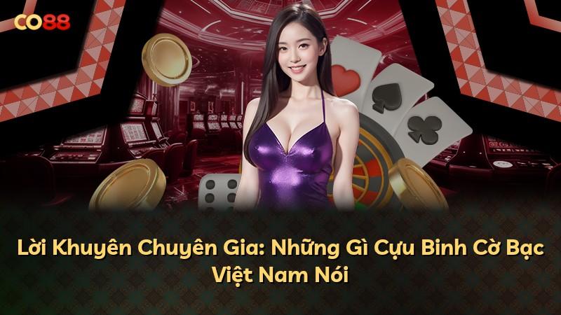 Lời Khuyên Chuyên Gia: Những Gì Cựu Binh Cờ Bạc Việt Nam Nói